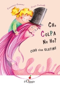 Che colpa ne ho? Ciao ciao glutine - Librerie.coop