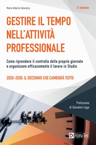 Gestire il tempo nell'attività professionale. Come riprendere il controllo delle proprie giornate e organizzare efficacemente il lavoro in Studio - Librerie.coop