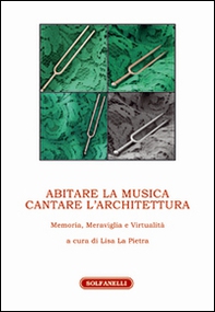 Abitare la musica. Cantare l'architettura. Memoria, meraviglia e virtualità - Librerie.coop