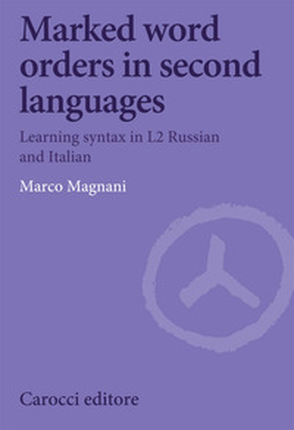 Marked word orders in second languages. Learning syntax in L2 Russian and Italian - Librerie.coop Marked word orders in second languages. Learning syntax in L2 Russian and Italian - Librerie.coop