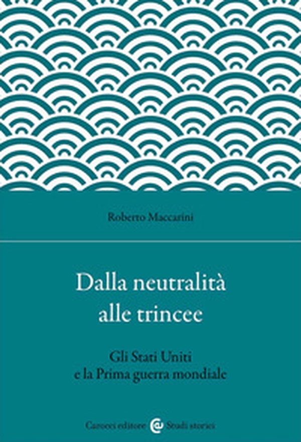 Dalla neutralità alle trincee. Gli Stati Uniti e la Prima guerra mondiale - Librerie.coop Dalla neutralità alle trincee. Gli Stati Uniti e la Prima guerra mondiale - Librerie.coop