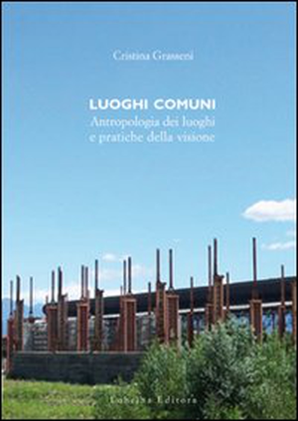 Luoghi comuni. Antropologia dei luoghi e pratiche delle visione - Librerie.coop Luoghi comuni. Antropologia dei luoghi e pratiche delle visione - Librerie.coop