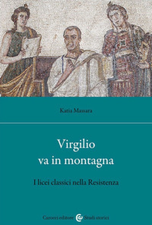 Virgilio va in montagna. I licei classici nella Resistenza - Librerie.coop Virgilio va in montagna. I licei classici nella Resistenza - Librerie.coop