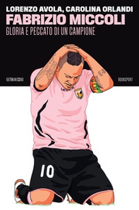Fabrizio Miccoli. Gloria e peccato di un campione - Librerie.coop