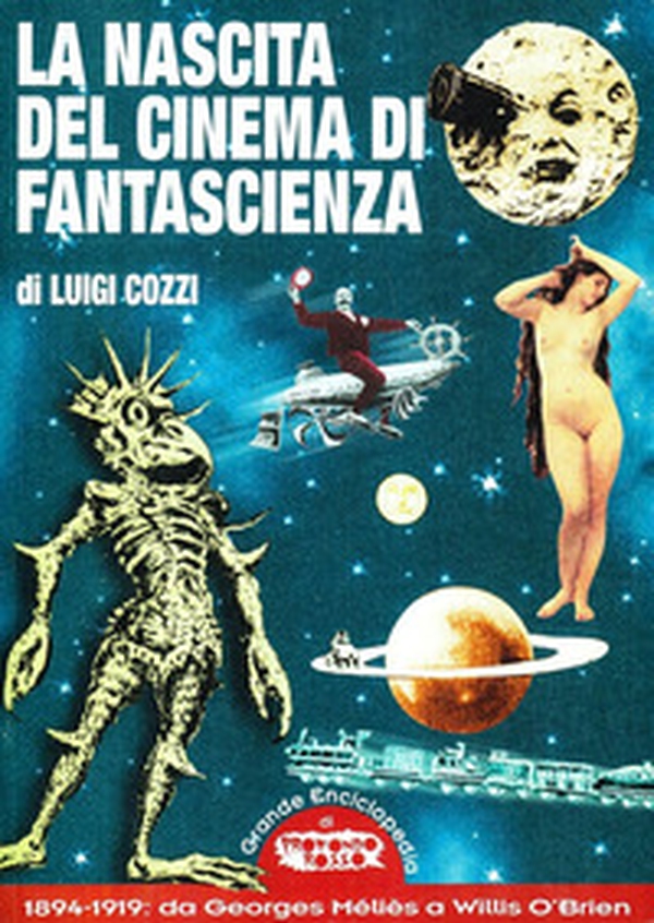 La nascita del cinema di fantascienza. 1894-1919: da Georges Méliès a Willis O'Brien - Librerie.coop La nascita del cinema di fantascienza. 1894-1919: da Georges Méliès a Willis O'Brien - Librerie.coop