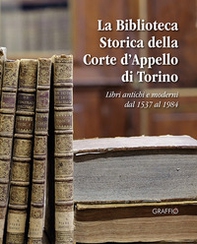 La biblioteca storica della Corte d'Appello di Torino. Libri antichi e moderni dal 1537 al 1984 - Librerie.coop