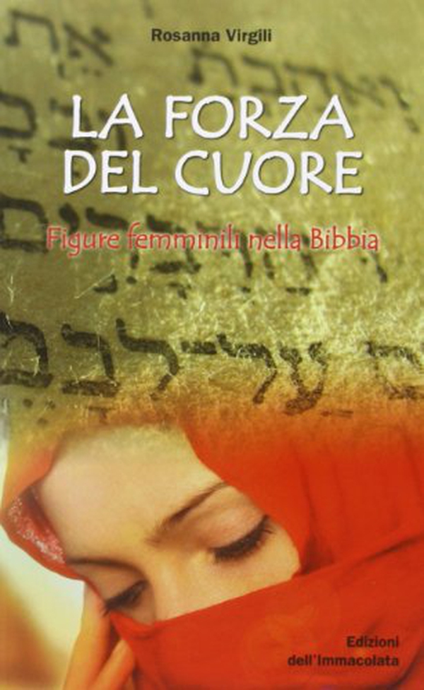 La forza del cuore. Figure femminili nella Bibbia - Librerie.coop La forza del cuore. Figure femminili nella Bibbia - Librerie.coop