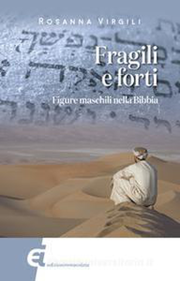 Fragili e forti. Figure maschili nella Bibbia - Librerie.coop Fragili e forti. Figure maschili nella Bibbia - Librerie.coop