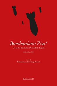 Bombardano Pisa! Cronache dal diario di Gradaletto Fagi. Testo vernacolare - Librerie.coop