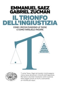 Il trionfo dell'ingiustizia. Come i ricchi evadono le tasse e come fargliele pagare - Librerie.coop