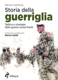 Storia della guerriglia. Tattica e strategia della guerra senza fronti - Librerie.coop