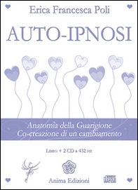 Auto-ipnosi. Anatomia della guarigione. Co-creazione di un cambiamento - Librerie.coop
