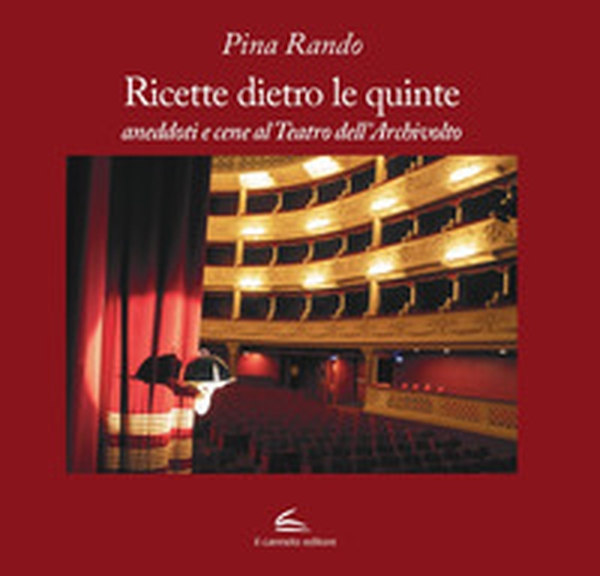 Ricette dietro le quinte, aneddoti e cene al Teatro dell'Archivolto - Librerie.coop Ricette dietro le quinte, aneddoti e cene al Teatro dell'Archivolto - Librerie.coop
