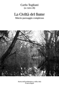 La civiltà del fiume. Mincio paesaggio complesso - Librerie.coop La civiltà del fiume. Mincio paesaggio complesso - Librerie.coop