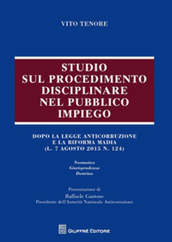 Studio sul procedimento disciplinare nel pubblico impiego. Dopo la legge anticorruzione e la riforma Madia (l. 7 agosto 2015, n. 124) - Librerie.coop