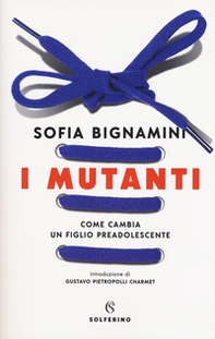 I mutanti. Come cambia un figlio preadolescente - Librerie.coop