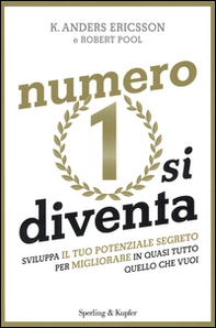 Numero 1 si diventa. Sviluppa il tuo potenziale segreto per migliorare in quasi tutto quello che vuoi - Librerie.coop