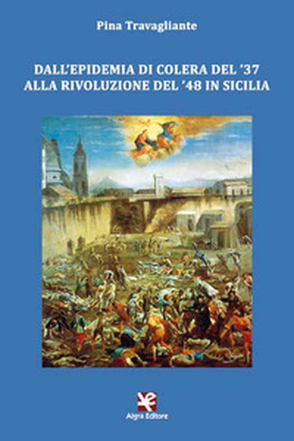 Dall'epidemia di colera del '37 alla rivoluzione del '48 in Sicilia - Librerie.coop Dall'epidemia di colera del '37 alla rivoluzione del '48 in Sicilia - Librerie.coop