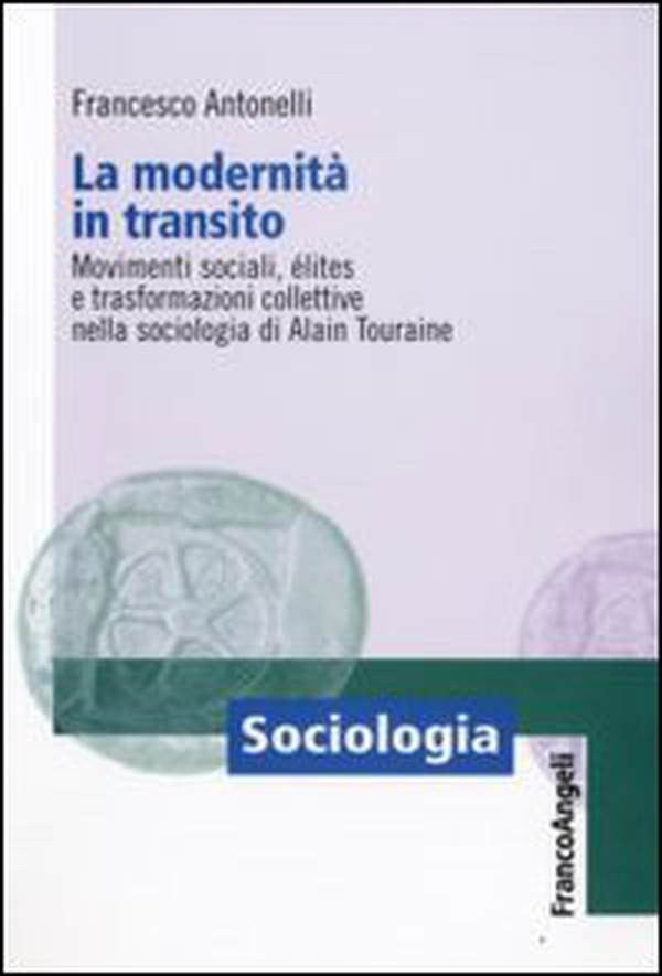 La modernità in transito. Movimenti sociali, elites e trasformazioni collettive nella sociologia di Alain Touraine - Librerie.coop La modernità in transito. Movimenti sociali, elites e trasformazioni collettive nella sociologia di Alain Touraine - Librerie.coop