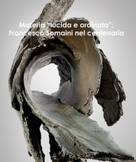 Materia «lucida e ordinata». Francesco Somaini nel centenario. Ediz. italiana e inglese - Librerie.coop