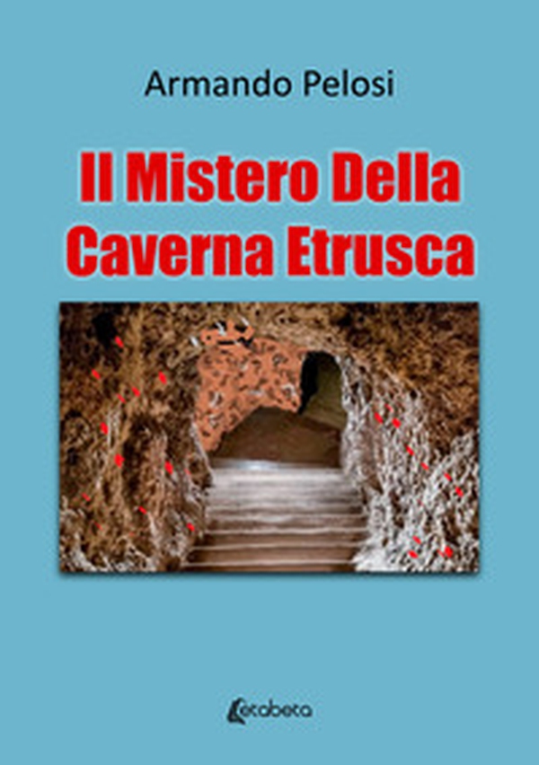 Il mistero della caverna etrusca - Librerie.coop Il mistero della caverna etrusca - Librerie.coop
