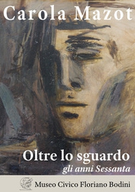 Carola Mazot. Oltre lo sguardo. Gli anni Sessanta - Librerie.coop Carola Mazot. Oltre lo sguardo. Gli anni Sessanta - Librerie.coop