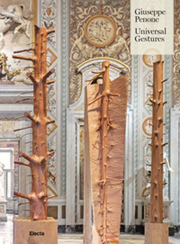 Giuseppe Penone. Universal gestures - Librerie.coop Giuseppe Penone. Universal gestures - Librerie.coop