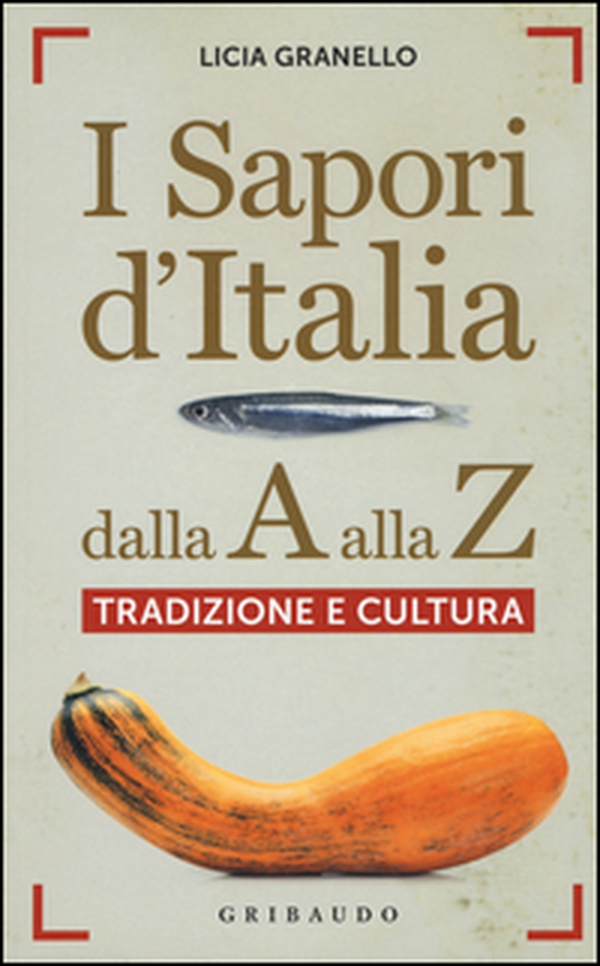 I sapori d'Italia dalla A alla Z. Tradizione e cultura - Librerie.coop I sapori d'Italia dalla A alla Z. Tradizione e cultura - Librerie.coop