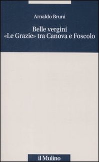 Belle vergini. «Le Grazie» tra Canova e Foscolo - Librerie.coop