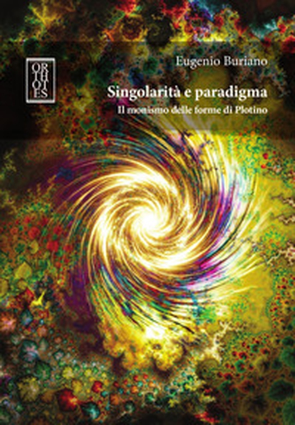 Singolarità e paradigma. Il monismo delle forme di Plotino - Librerie.coop