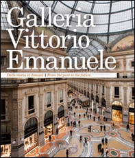 Galleria Vittorio Emanuele. Dalla storia al domani. Ediz. italiana e inglese - Librerie.coop Galleria Vittorio Emanuele. Dalla storia al domani. Ediz. italiana e inglese - Librerie.coop