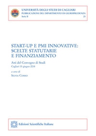 Start-up e PMI innovative: scelte statutarie e finanziamento. Atti del convegno (Cagliari, 15 giugno 2018) - Librerie.coop