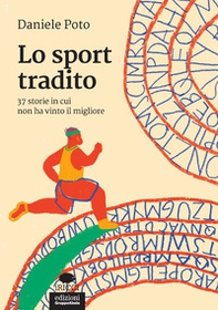 Lo sport tradito. 37 storie in cui non ha vinto il migliore - Librerie.coop Lo sport tradito. 37 storie in cui non ha vinto il migliore - Librerie.coop