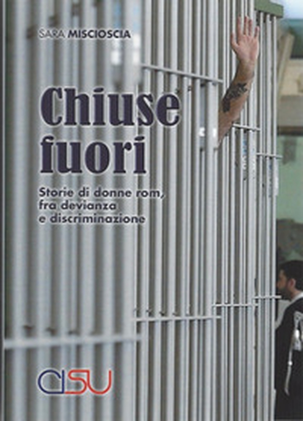 Chiuse fuori. Storie di donne rom, fra devianza e discriminazione - Librerie.coop Chiuse fuori. Storie di donne rom, fra devianza e discriminazione - Librerie.coop