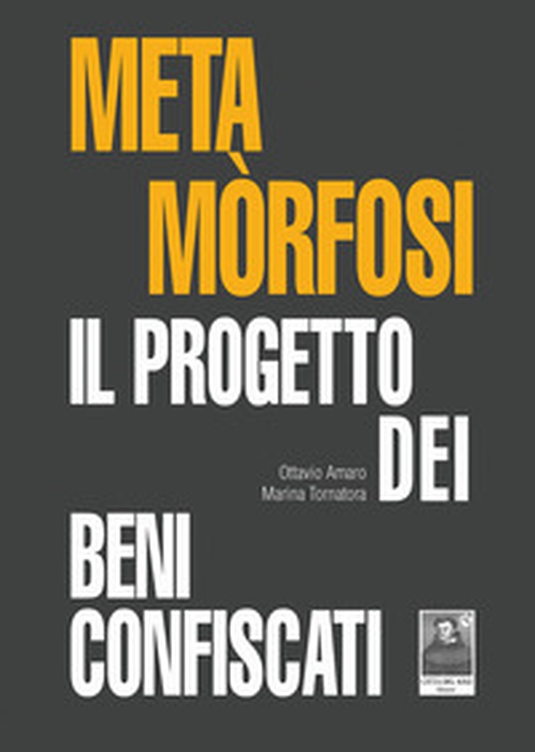 Metamòrfosi. Il progetto dei beni confiscati - Librerie.coop Metamòrfosi. Il progetto dei beni confiscati - Librerie.coop
