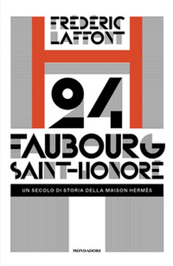 24 Faubourg Saint-Honoré. Un secolo di storia della maison Hermès - Librerie.coop 24 Faubourg Saint-Honoré. Un secolo di storia della maison Hermès - Librerie.coop