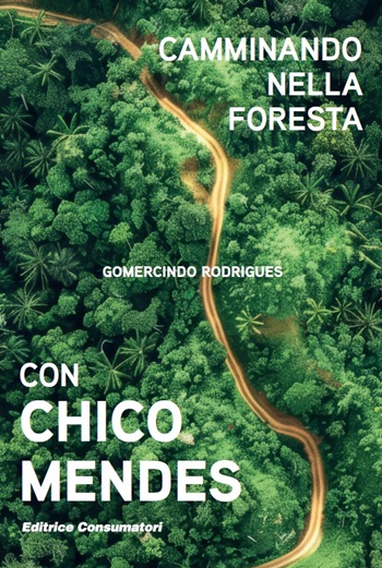 Camminando nella foresta con Chico Mendes - Librerie.coop